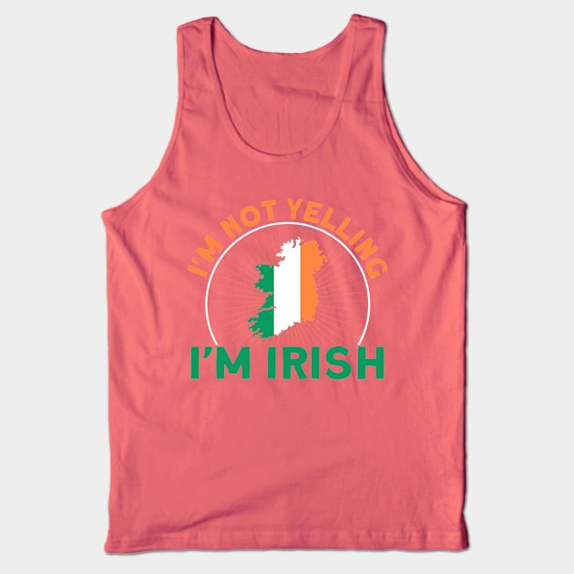 I'm Not Yelling I'm Irish Flag Roots Ireland Tank Top by Toeffishirts